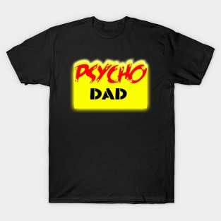 Psycho Dad T-Shirt